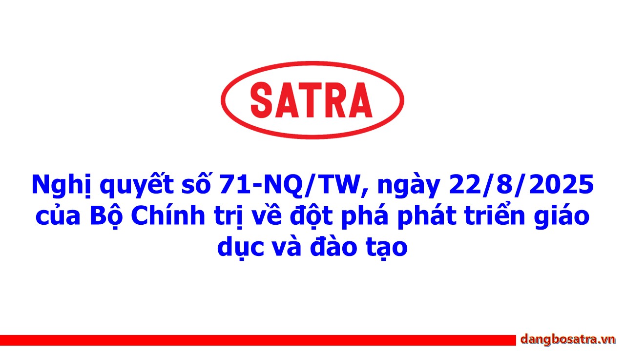 Kết luận số 127-KL/TW ngày 28/02/2025 của Bộ Chính trị, Ban Bí thư về triển khai nghiên cứu, đề xuất tiếp tục sắp xếp tổ chức bộ máy của hệ thống chính trị - Đảng bộ Satra