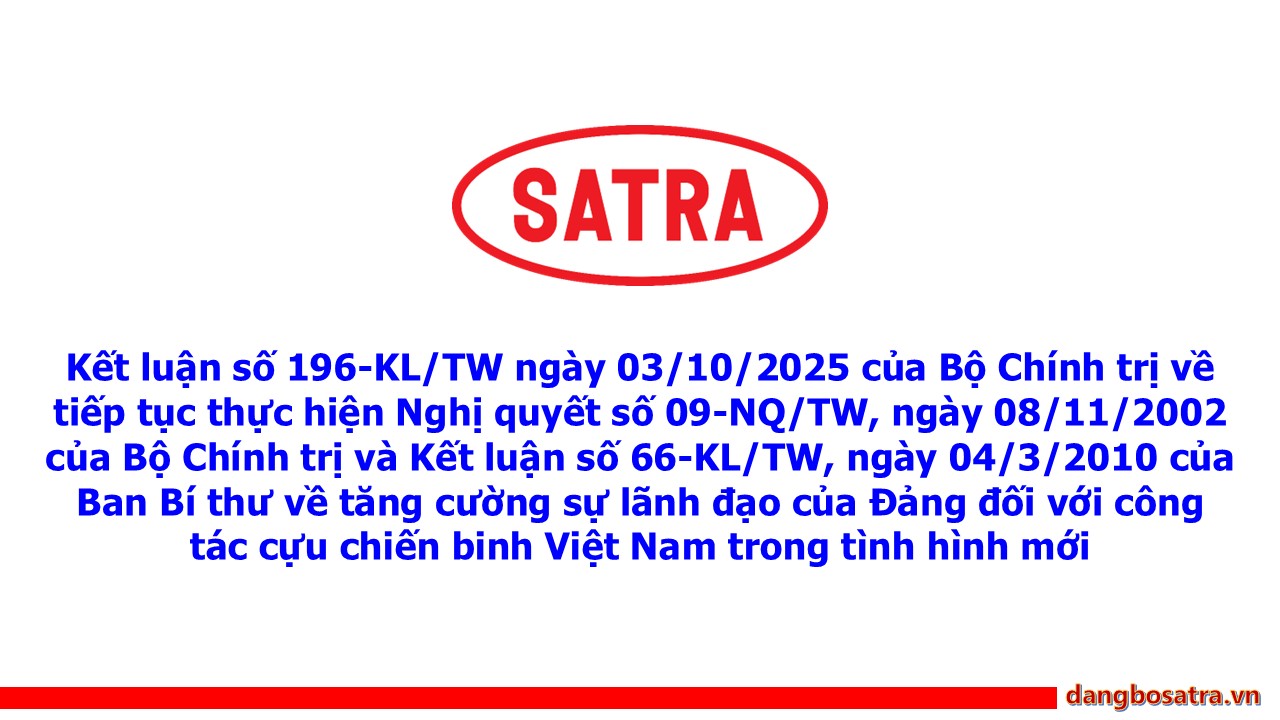 Kết luận số 127-KL/TW ngày 28/02/2025 của Bộ Chính trị, Ban Bí thư về triển khai nghiên cứu, đề xuất tiếp tục sắp xếp tổ chức bộ máy của hệ thống chính trị - Đảng bộ Satra